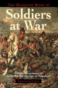 Paperback The Mammoth Book of Soldiers at War: Firsthand Accounts of Warfare from the Age of Napoleon Book