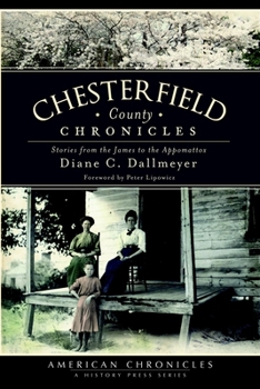 Chesterfield County Chronicles: Stories from the James to the Appomattox