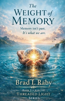 The WEIGHT of MEMORY (Book Four in the Threaded Light)
