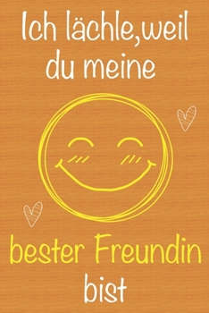 Ich lächle, weil du meine bester Freundin bist: Geschenkbuch für bester Freundin, Weihnachtsgeschenk,  Geburtstagsgeschenk für bester Freundin, ... Seiten Notizbuch (German Edition)