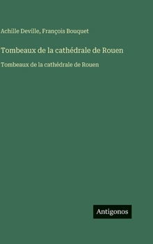 Hardcover Tombeaux de la cathédrale de Rouen: Tombeaux de la cathédrale de Rouen (French Edition) [French] Book
