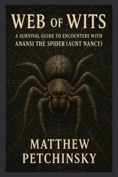 Web of Wits: A Survival Guide to Encounters with Anasi the Spider (Aunt Nancy) (Apophis's Cryptid)