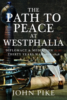 Hardcover The Path to Peace at Westphalia: Diplomacy and Mediation in the Thirty Years War 1618-1848 Book