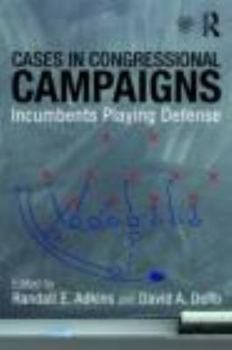 Cases in Congressional Campaigns: Incumbents Playing Defense