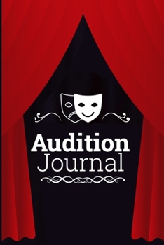 Paperback Audition Journal: Planner to prepare and track Auditions for performers * 6" x 9" 100 pages Book