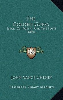 Paperback The Golden Guess: Essays On Poetry And The Poets (1891) Book