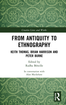 Hardcover From Antiquity to Ethnography: Keith Thomas, Brian Harrison and Peter Burke Book