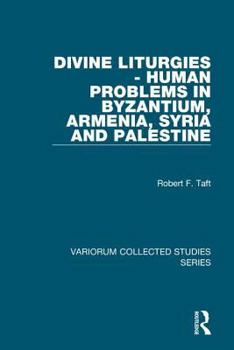 Hardcover Divine Liturgies - Human Problems in Byzantium, Armenia, Syria and Palestine Book