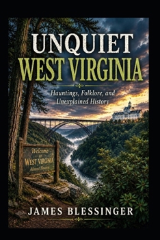 Paperback Unquiet West Virginia: Hauntings, Folklore, and Unexplained History Book