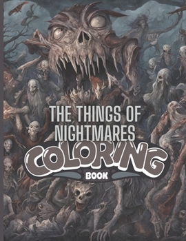 The Things of Nightmares Coloring Book: Horror Fille Adult Coloring Book