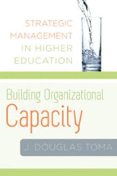 Hardcover Building Organizational Capacity: Strategic Management in Higher Education Book