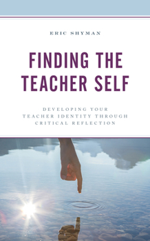 Paperback Finding the Teacher Self: Developing Your Teacher Identity through Critical Reflection Book