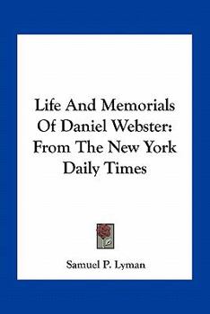 Paperback Life And Memorials Of Daniel Webster: From The New York Daily Times Book