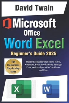 Paperback Microsoft Word and Excel Simplified: The Ultimate Beginner’s Guide: Master Essential Functions to Write, Organize, Boost Productivity, Data Management, and Analyze with Confidence and Ease Book