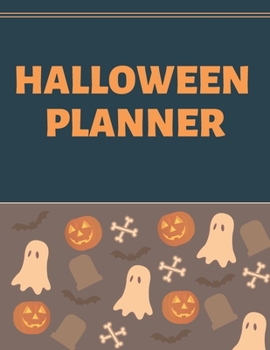 Halloween Planner: Organizer - Halloween Day Holiday Plan & Trick Or Treat, Party, Decoration, Costumes Ideas, Recipes, Budget & Shopping List, Weekly Calendar (Halloween Plan Book)
