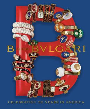 Hardcover B Is For Bvlgari: Celebrating 50 Years in America Book