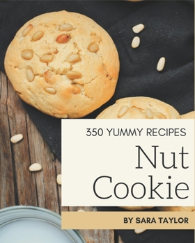 Paperback 350 Yummy Nut Cookie Recipes: Yummy Nut Cookie Cookbook - Your Best Friend Forever Book