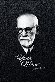 Paperback Your Mom - Sigmund Freud: 6x9 120-page lined notebook journal notepad scribble book diary workbook for philosophers Book