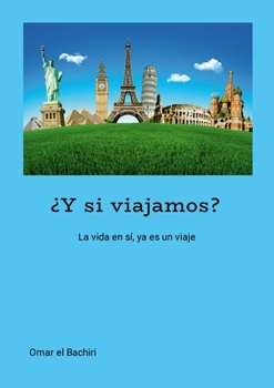 Paperback ¿Y si viajamos?: La vida, en sí, ya es un viaje [Spanish] Book