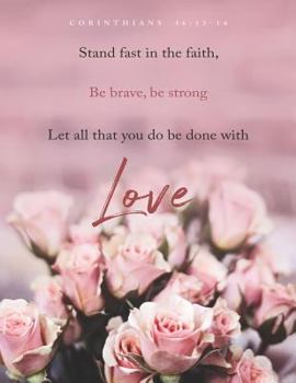 Paperback Corinthians 16: 13-14: Stand Fast in the Faith, Be Brave, Be Strong,: Blank Lined Journal for Christian Women to Write in with Inspiri Book