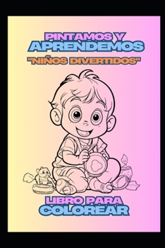 PINTAMOS Y APRENDEMOS: NIÑOS DIVERTIDOS (COLECCION COLOREABLES PARA NIÑOS) (Spanish Edition)