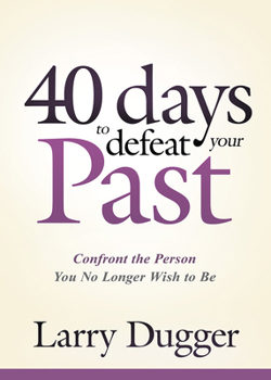 Paperback Forty Days to Defeat Your Past: Confront the Person You No Longer Wish to Be Book