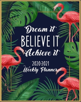 Dream It Believe It Achieve It 2020-2021 Weekly Planner: Weekly Planner and Calendar 2 Year Planner and Weekly Calendar with Holidays Motivational Saying Quotes Floral Design (2020-2021 Weekly Planner