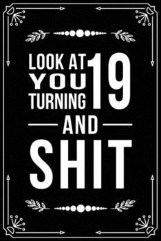 Paperback Look at You Turning 19 and Shit: Funny birthday gift for 19 year old Book