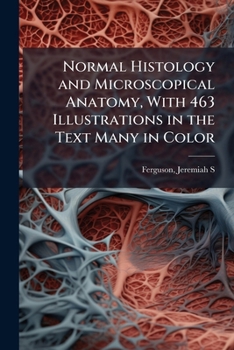 Paperback Normal Histology and Microscopical Anatomy, With 463 Illustrations in the Text Many in Color Book