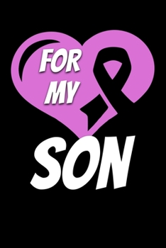For My Son: Testicular Cancer Journal 6x9 120 Pages Blank Lined Paperback
