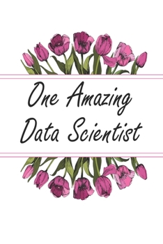 One Amazing Data Scientist: Blank Lined Journal For Data Scientist Gifts Floral Notebook