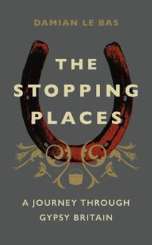 Hardcover The Stopping Places: A Journey Through Gypsy Britain Book