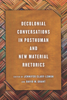 Hardcover Decolonial Conversations in Posthuman and New Material Rhetorics Book