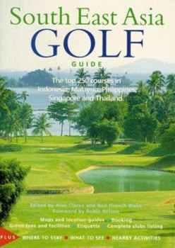 Paperback South East Asia Golf Guide: The Top 250 Courses in Indonesia, Malaysia, Philippines, Singapore and Thailand Book