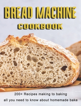 Paperback Bread Machine Cookbook: 200+ Recipes making to baking all you need to know about homemade bake Book