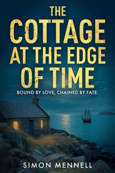 The Cottage At The Edge of Time: Bound by Love, Chained by Fate