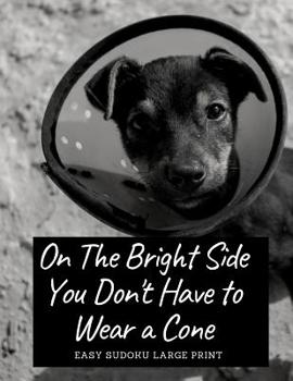 Paperback On The Bright Side You Don't Have To Wear A Cone: 100 Easy Puzzles In Large Print Get Well Soon Theme [Large Print] Book