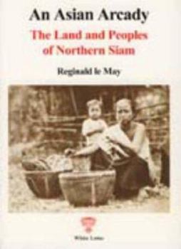 Paperback An Asian Arcady: Land and Peoples of Northern Siam Book