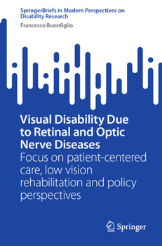 Visual Disability Due to Retinal and Optic Nerve Diseases: Focus on patient-centered care, low vision rehabilitation and policy perspectives ... Modern Perspectives on Disability Research)