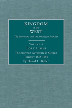 Hardcover Fort Limhi, Volume 6: The Mormon Adventure in Oregon Territory 1855-1858 Book