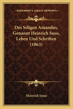 Paperback Des Seligen Amandus, Genannt Heinrich Suso, Leben Und Schriften (1863) [German] Book