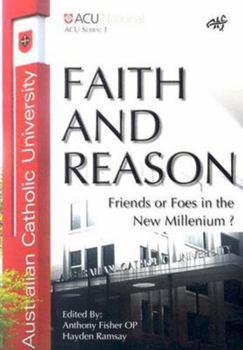 Paperback Faith and Reason: Friends or Foes in the New Millennium? Book