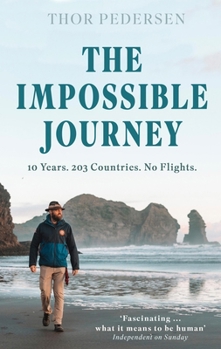 The Impossible Journey: An incredible voyage through every country in the world without flying