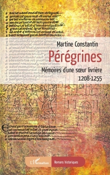 Pérégrines: Mémoires d'une soeur livrière 1208-1255 1208-1255 (Romans Historiques) (French Edition)