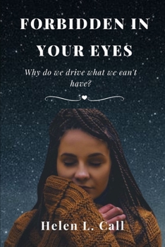 Forbidden In Your Eyes: Why Do We Drive What We Can't Have?
