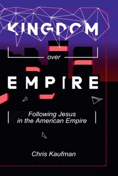 Paperback Kingdom Over Empire: Following Jesus in the American Empire Book