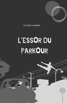 Paperback L'Essor du Parkour: De l'Art de Se Mouvoir à la Révolution Urbaine [French] Book