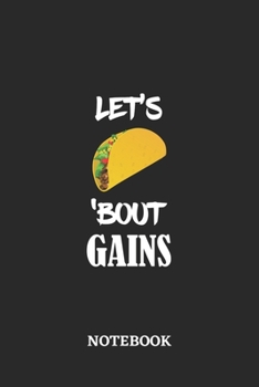 Paperback Notebook: Let's Taco 'Bout Gains - 6x9 inches - 110 dotgrid pages - Greatest passionate hobby Journal - Gift, Present Idea Book