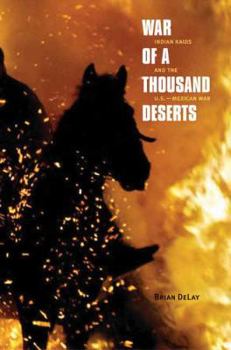 War of a Thousand Deserts: Indian Raids and the U.S.-Mexican War (The Lamar Series in Western History) - Book  of the Lamar Series in Western History