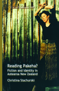 Reading Pakeha?: Fiction And Identity In Aotearoa New Zealand. (Cross Cultures)